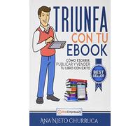 Triunfa con tu ebook: Cómo escribir, publicar y vender tu libro con éxito