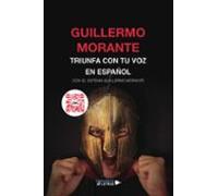 Triunfa Con Tu Voz En Español Con El Sistema Guillermo Morante