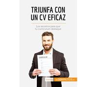 Triunfa con un CV eficaz: Los secretos para que tu currículum destaque (Coaching)