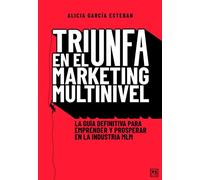 Triunfa en el Marketing multinivel: La guía definitiva para emprender y prosperar en la industria MLM (Acción Empresarial)
