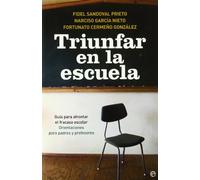 Triunfar en la escuela : guía para afrontar el fracaso escolar : orientaciones para padres y profesores