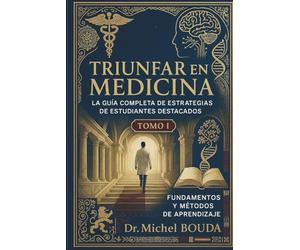 Triunfar en Medicina: La Guía Completa de Estrategias de Estudiantes Destacados Tomo 1: Fundamentos y Métodos de Aprendizaje: Los Secretos Cognitivos de los Estudiantes Destacados Revelados
