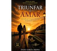 TRIUNFAR O AMAR: Hay batallas que no se ganan conquistando, sino aprendiendo a querer