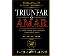 TRIUNFAR O AMAR: Hay batallas que no se ganan conquistando, sino aprendiendo a querer