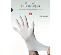 Triunfo De La Antisepsia, El: Un Ensayo en Filosofia Naturalista de la Ciencia (Ciencia Y Tecnologia (fce))