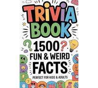 Trivia Book 1500 Fun and Weird Facts: Perfect for Kids and Adults