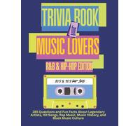 Trivia Book for Music Lovers: R&B and Hip-Hop Edition: 285 Questions and Fun Facts About Legendary Artists, Hit Songs, Rap Music, Music History, and Black Music Culture