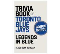 Trivia Book of Toronto Blue Jays.: Legends in Blue ''fan quiz and fun knowledge" ''history quiz and facts" ''quiz for baseball fans"