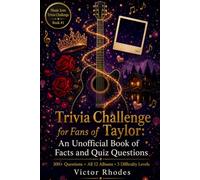 Trivia Challenge for Fans of Taylor: The Unofficial Book Trivia Challenge: Facts, Quiz Questions, and Fan Challenges (Music Icon Trivia Challenge Series)