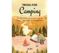 Trivia for Camping: 50 Quizzes to Rescue Rainy Days and Long Afternoons!: 750 quiz questions across 50 general knowledge categories | Perfect mix of ... pages (The Travel and Holiday Trivia Series)