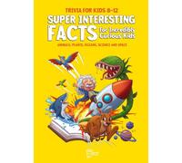 Trivia for Kids 8-12: Animals, Plants, Space, Oceans & Science: Super-Interesting Fun Facts and Quizzes for Car Rides, Classrooms and Family Game Nights
