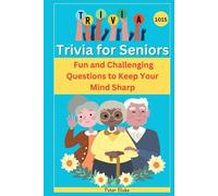 Trivia for Seniors : 1015 Fun and Challenging Questions to Keep Your Mind Sharp