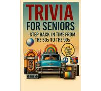 Trivia For Seniors: Large Print: Step Back in Time From the 50s to the 90s