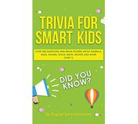 Trivia for Smart Kids: Over 300 Questions About Animals, Bugs, Nature, Space, Math, Movies and So Much More