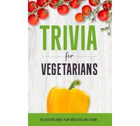 Trivia for Vegetarians: 140 Questions About Plant-Based Food and History