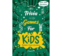 Trivia Games for Kids: Quizzes with Multiple Choice Questions and Answers to Enjoy and Get to Know More Interesting Things: Trivia Questions for Kids