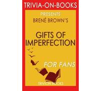Trivia: Gifts of Imperfection: by Brene Brown (Trivia-on-Books): Let Go of Who You Think You're Supposed to Be and Embrace Who You Are
