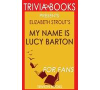 Trivia: My Name Is Lucy Barton: A Novel By Elizabeth Strout (Trivia-On-Books)