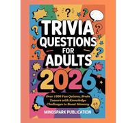TRIVIA QUESTIONS FOR ADULTS 2026: Over 1500 Fun Quizzes, Brain Teasers with Knowledge Challenges to Boost Memory