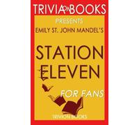 Trivia: Station Eleven: A Novel By Emily St. John Mandel (Trivia-On-Books)