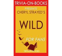 Trivia: Wild: By Cheryl Strayed (Trivia-On-Books): From Lost to Found on the Pacific Crest Trail