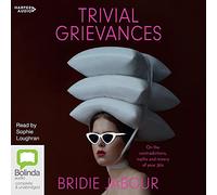 Trivial Grievances: On the contradictions, myths and misery of your 30s [Audio]