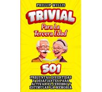 Trivial Para la Tercera Edad: 501 Preguntas Divertidas Y Desafiantes Para Activar El Cerebro Y Estimular la Memoria (Manteniendo ágil el cerebro para ancianos)