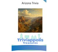 Triviappolis Treasures - Arizona: Arizona Trivia (Triviappolis Treasures - Travel with Trivia!)
