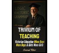 Trivium Of Teaching: Victorian Education When Boys Were Boys & Girls Were Girls