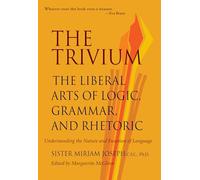 Trivium: The Liberal Arts of Logic, Grammar & Rhetoric
