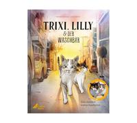 Trixi, Lilly und der Waschbär: Eine ziemlich wahre Geschichte