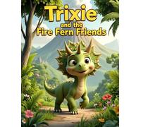 Trixie and the Fire Fern Friends: A Volcano Valley Dinosaur Adventure for Kids