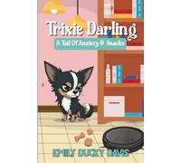 Trixie Darling: A Tail of Anxiety & Snacks