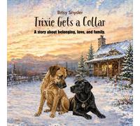 Trixie Gets a Collar: A story about belonging, love, and family. (Trixie The Ranch Dog)