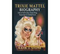 Trixie Mattel Biography: Life in Full Color, From Drag Superstar to Global Icon