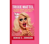TRIXIE MATTEL: The Award-winning Drag Queen Who Conquered Music, Comedy, and TV