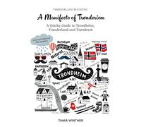 TRØNDERLAND REVISITED: A Manifesto of Trønderism: A Quirky Guide to Trondheim, Trønderland and Trøndersk