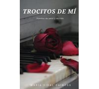 Trocitos de mí: Poemas de amor y de vida
