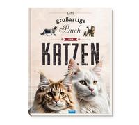 TRÖTSCH - Kinderbuch Das großartige Buch der Katzen| Ab 8 Jahren: Entdeckerbuch Beschäftigungsbuch Vorlesebuch