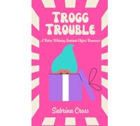Trogg Trouble: A Retro Whimsy Sentient Object Romance: 2