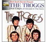 Troggs - Hot Days: A Decade in the Sun