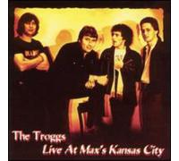 Troggs - Live at Max's Kansas City