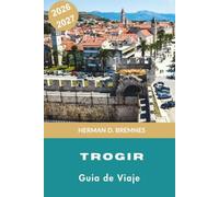 Trogir Guía de viaje 2026-2027: Descubre calles medievales, el paseo marítimo del Adriático, monumentos históricos, gastronomía local y consejos prácticos para tu escapada a Croacia