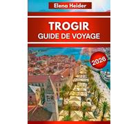 TROGIR Guide de voyage 2026: Tout ce qu'il faut voir, manger et faire dans la plus belle station balnéaire d'Europe
