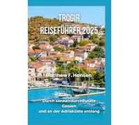 Trogir Reiseführer 2025: Durch sonnendurchflutete Gassen und an der Adriaküste entlang