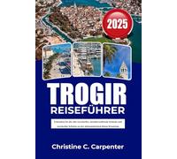 TROGIR Reiseführer 2026: Erkunden Sie die alte Geschichte, atemberaubende Strände und versteckte Schätze an der dalmatinischen Küste Kroatiens