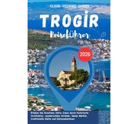Trogir Reiseführer 2026: Erleben Sie Kroatiens Adria-Juwel durch historische Architektur, wunderschöne Strände, lokale Märkte, traditionelle Küche und Küstenabenteuer.
