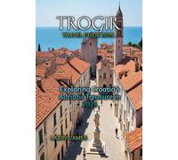 TROGIR TRAVEL GUIDE 2025