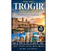 Trogir Travel Guide 2026-2027: An Insider Travel Guide to Hidden Gems, Local Flavors, Coastal Adventures & Maps