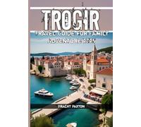 Trogir Travel Guide for Family Adventure 2025